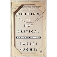 Nothing If Not Critical: Selected Essays on Art and Artists Nothing If Not Critical: Selected Essays on Art and Artists Paperback Kindle Hardcover
