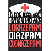 Every Nurse Has A Best Friend Pam: Lorazepam Diazepam Clonazepam Nurse Journal: Nurse Journal Nursing Notebook (Nurse Journals Notebooks)