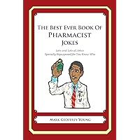 The Best Ever Book of Pharmacist Jokes: Lots and Lots of Jokes Specially Repurposed for You-Know-Who The Best Ever Book of Pharmacist Jokes: Lots and Lots of Jokes Specially Repurposed for You-Know-Who Paperback Kindle Mass Market Paperback