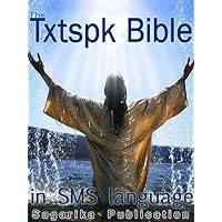 The Txtspk Bible - SMS Language Version of The Holy Bible