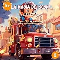 LA MAGIA DEI SOGNI: Il Piccolo Vigile del Fuoco (Italian Edition) LA MAGIA DEI SOGNI: Il Piccolo Vigile del Fuoco (Italian Edition) Paperback