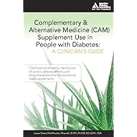 Complementary and Alternative Medicine (CAM) Supplement Use in People with Diabetes: A Clinician's Guide Complementary and Alternative Medicine (CAM) Supplement Use in People with Diabetes: A Clinician's Guide Kindle Paperback Mass Market Paperback