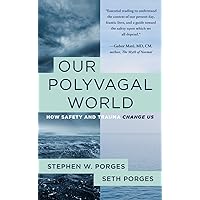 Our Polyvagal World: How Safety and Trauma Change Us Our Polyvagal World: How Safety and Trauma Change Us Paperback Audible Audiobook Kindle Audio CD