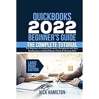 QuickBooks 2022 Beginner's Guide: The Complete Tutorial for Beginners to Learning Inventory Management and Basic Bookkeeping with QuickBooks Online & Desktop 2022 (Large Print Edition) QuickBooks 2022 Beginner's Guide: The Complete Tutorial for Beginners to Learning Inventory Management and Basic Bookkeeping with QuickBooks Online & Desktop 2022 (Large Print Edition) Kindle Paperback Hardcover