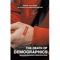 The Death of Demographics: Valuegraphic Marketing for a Values-Driven World
