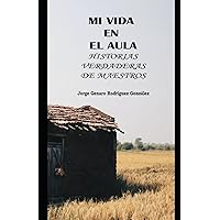 Mi vida en el aula: Historias verdaderas de maestros (Spanish Edition) Mi vida en el aula: Historias verdaderas de maestros (Spanish Edition) Paperback Kindle