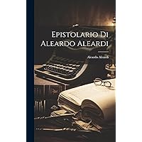 Epistolario Di Aleardo Aleardi (Italian Edition) Epistolario Di Aleardo Aleardi (Italian Edition) Hardcover Paperback