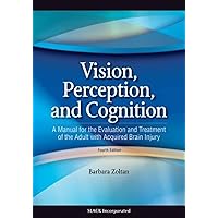 Vision, Perception, and Cognition: A Manual for the Evaluation and Treatment of the Adult with Acquired Brain Injury Vision, Perception, and Cognition: A Manual for the Evaluation and Treatment of the Adult with Acquired Brain Injury Hardcover eTextbook
