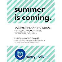 Summer Planning Guide: For Regular Moms Who Are Trying To Be Fun Moms: A three month/quarterly planner to help you have the most organized and intentional summer with your kids