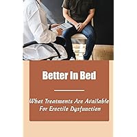 Better In Bed: What Treatments Are Available For Erectile Dysfunction