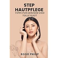 Steps Hautpflege: Tips fur gesunde UND Tolle haut (German Edition)