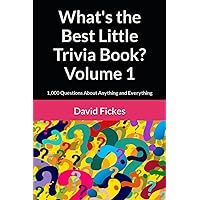What's the Best Little Trivia Book? Volume 1: 1,000 Questions About Anything and Everything (What's the Best Trivia?)