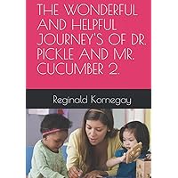 THE WONDERFUL AND HELPFUL JOURNEY'S OF DR. PICKLE AND MR. CUCUMBER 2. THE WONDERFUL AND HELPFUL JOURNEY'S OF DR. PICKLE AND MR. CUCUMBER 2. Hardcover Kindle Paperback