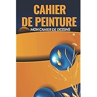 CAHIER DE PEINTURE, DESSIN: mon carnet de peinture (French Edition)