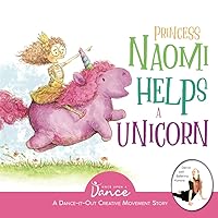 Princess Naomi Helps a Unicorn: A Dance-It-Out Creative Movement Story for Young Movers (Dance-It-Out! Creative Movement Stories for Young Movers) Princess Naomi Helps a Unicorn: A Dance-It-Out Creative Movement Story for Young Movers (Dance-It-Out! Creative Movement Stories for Young Movers) Paperback Kindle Audible Audiobook Hardcover