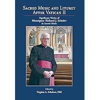 Sacred Music and Liturgy After Vatican II: Significant Works of Monsignor Richard J. Schuler in Sacred Music Sacred Music and Liturgy After Vatican II: Significant Works of Monsignor Richard J. Schuler in Sacred Music Paperback Hardcover