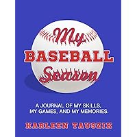 My Baseball Season: A journal of my skills, my games, and my memories.