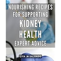 Nourishing Recipes for Supporting Kidney Health: Expert Advice: Delicious and Nutrient-packed for Boosting: Insights from Renowned Experts