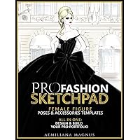 PRO Fashion Sketchpad: Female Figure Poses & Accessories Templates: All in one:: Design & Build Your Pro Portfolio