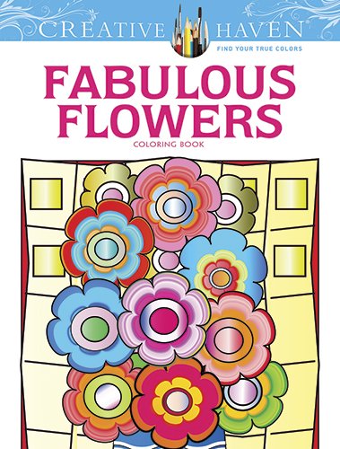 Creative Haven Fabulous Flowers Coloring Book (Creative Haven Coloring Books)