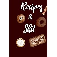 Recipes and Shit: Blank Recipe Book | Blank Recipe Cookbook , Food Cookbook Design journlto Write in for Women,Document all Your Special Recipes and ... Your Favorite ... for Women, Wife, Mom 6′ 9″
