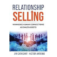 Relationship Selling: Managing Human Connections as Sales Assets Relationship Selling: Managing Human Connections as Sales Assets Kindle Paperback Hardcover