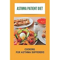 Asthma Patient Diet: Cooking For Asthma Sufferers: What An Asthmatic Patient Should Not Eat