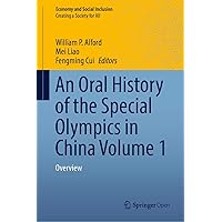 An Oral History of the Special Olympics in China Volume 1: Overview (Economy and Social Inclusion) An Oral History of the Special Olympics in China Volume 1: Overview (Economy and Social Inclusion) Kindle Hardcover Paperback