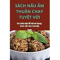 Sách NẤu Ẩm ThuẦn Chay TuyỆt VỜi (Vietnamese Edition)