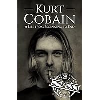 Kurt Cobain: A Life from Beginning to End (Biographies of Musicians)