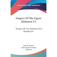Surgery of the Upper Abdomen: Surgery of the Stomach and Duodenum Surgery of the Upper Abdomen: Surgery of the Stomach and Duodenum Hardcover Paperback