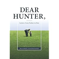 Dear Hunter,: Letters from Father to Son