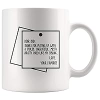 Dear Dad: Thanks for putting up with a spoiled,ungrateful,messy,bratty child like my sibling.Love. Your favorite. -Papa Gifts Coffee Mug 11oz
