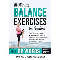 10-Minute Balance Exercises for Seniors: Fully Illustrated Home Workout Guide with 58 Simple Exercises to Improve Stability, Core Strength, Prevent Falls & Gain Independence - Video Included! 10-Minute Balance Exercises for Seniors: Fully Illustrated Home Workout Guide with 58 Simple Exercises to Improve Stability, Core Strength, Prevent Falls & Gain Independence - Video Included! Paperback Kindle Audible Audiobook Hardcover