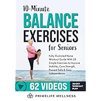 10-Minute Balance Exercises for Seniors: Fully Illustrated Home Workout Guide with 58 Simple Exercises to Improve Stability, Core Strength, Prevent Falls & Gain Independence - Video Included!