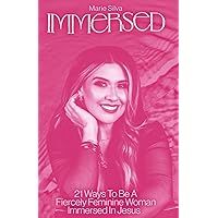 Immersed: 21 Ways To Be A Fiercely Feminine Woman Immersed in Jesus