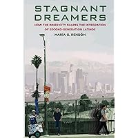 Stagnant Dreamers: How the Inner City Shapes the Integration of the Second Generation Stagnant Dreamers: How the Inner City Shapes the Integration of the Second Generation Paperback Kindle