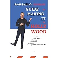 Scott Sedita's Ultimate Guide To Making It In Hollywood: And New York, Atlanta, Vancouver, Chicago, and Any Other Industry City! Scott Sedita's Ultimate Guide To Making It In Hollywood: And New York, Atlanta, Vancouver, Chicago, and Any Other Industry City! Paperback Kindle Audible Audiobook