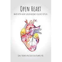 Open Heart: When Open-Heart Surgery Becomes Your Best Option Open Heart: When Open-Heart Surgery Becomes Your Best Option Paperback