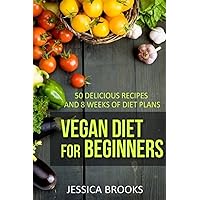 Vegan Diet For Beginners: 50 Delicious Recipes And Eight Weeks Of Diet Plans (Vegan and Vegetarian) Vegan Diet For Beginners: 50 Delicious Recipes And Eight Weeks Of Diet Plans (Vegan and Vegetarian) Paperback