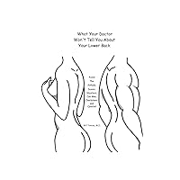 What Your Doctor Won't Tell You About Your Lower Back: Avoid the Pitfalls, Scams, Shysters, Con Men, Charlatans, and Quacks What Your Doctor Won't Tell You About Your Lower Back: Avoid the Pitfalls, Scams, Shysters, Con Men, Charlatans, and Quacks Paperback Kindle