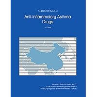 The 2023-2028 Outlook for Anti-Inflammatory Asthma Drugs in China The 2023-2028 Outlook for Anti-Inflammatory Asthma Drugs in China Paperback