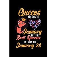 Queens Are Born In January But The Best Queens Are Born On January 23: Lovely Gift Notebook , Special Present For Birthday Princess Girl , 100 White Pages , 6x9 inches , Soft Cover , Matte Finish