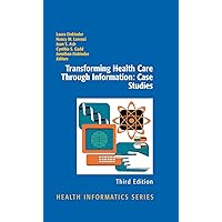 Transforming Health Care Through Information: Case Studies (Health Informatics) Transforming Health Care Through Information: Case Studies (Health Informatics) Kindle Paperback
