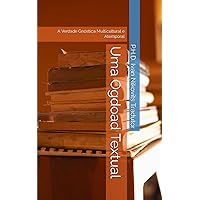 Uma Ogdoad Textual: A Verdade Gnóstica Multicultural e Atemporal (Portuguese Edition) Uma Ogdoad Textual: A Verdade Gnóstica Multicultural e Atemporal (Portuguese Edition) Kindle Paperback