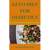 KETO DIET FOR DIABETICS THE SOUPSHOP'S PERFECT GUIDE KETO DIET FOR DIABETICS THE SOUPSHOP'S PERFECT GUIDE Kindle Paperback Hardcover