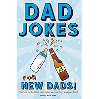 Dad Jokes for New Dads: Unleash the Dadliest puns, quips, and one-liners on your kids! Dad Jokes for New Dads: Unleash the Dadliest puns, quips, and one-liners on your kids! Paperback