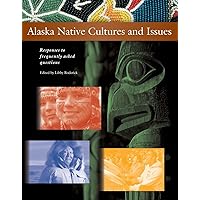 Alaska Native Cultures and Issues: Responses to Frequently Asked Questions Alaska Native Cultures and Issues: Responses to Frequently Asked Questions Paperback Kindle