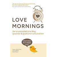 Love Mornings: Der wissenschaftliche Weg, gesünder und glücklicher aufzuwachen (German Edition)