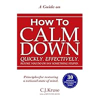 A Guide On How To CALM DOWN: Quickly. Effectively. Before You Do Or Say Something STUPID. A Guide On How To CALM DOWN: Quickly. Effectively. Before You Do Or Say Something STUPID. Paperback Kindle Audible Audiobook
